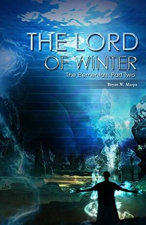 The Lord of Winter (The Elementals Book 2) by Bryan W. Alaspa