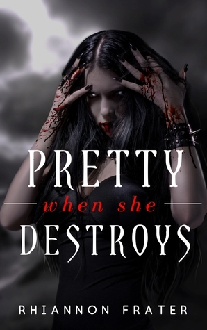 Pretty When She Destroys by Rhiannon Frater