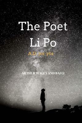 The Poet Li Po: A.D. 701-762 by Arthur Waley