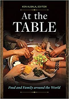 At the Table: Food and Family around the World: Food and Family around the World by Ken Albala