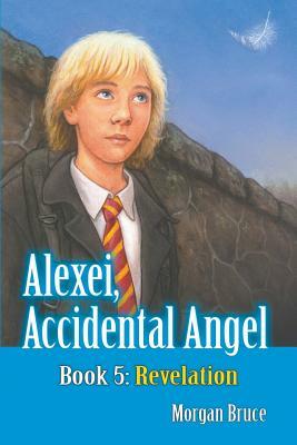 Revelation: Alexei, Accidental Angel - Book 5 by Morgan Bruce