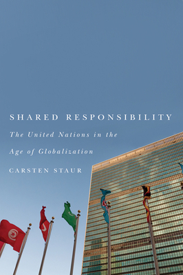 Shared Responsibility: The United Nations in the Age of Globalization by Steven Harris, Carsten Staur