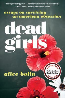 Dead Girls: Essays on Surviving an American Obsession by Alice Bolin