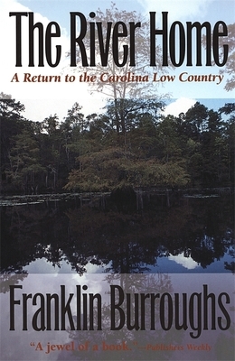 The River Home: A Return to the Carolina Low Country by Franklin Burroughs