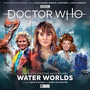 Doctor Who: The Sixth Doctor Adventures - Water Worlds by Joshua Pruett, Jacqueline Rayner, Jacqueline Rayner, Jonathan Morris