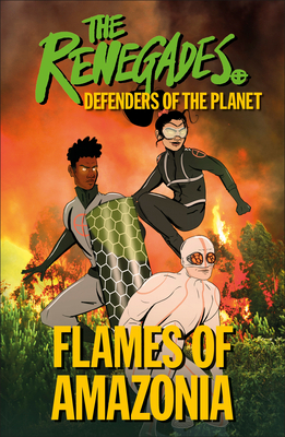 The Renegades: Flames of Amazonia by David Selby, D.K. Publishing, Jeremy Brown