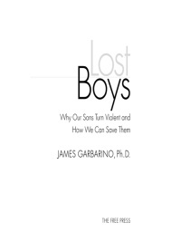 Lost Boys: Why our Sons Turn Violent and How We Can Save Them by James Garbarino