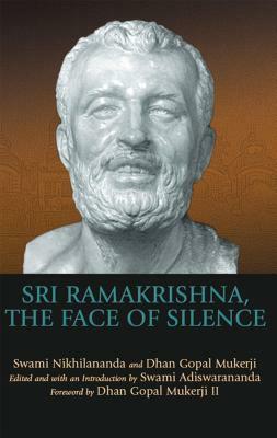 Sri Ramakrishna, the Face of Silence by Swami Nikhilananda, Dhan Gopal Mukerji III