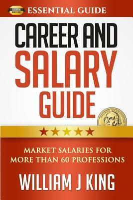 Career and Salary Guide: Market Salaries for Over 60 Professions by William King