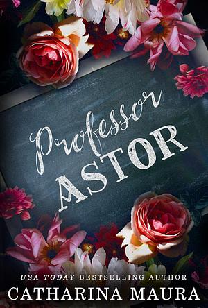 Professor Astor: Liebesroman by Catharina Maura