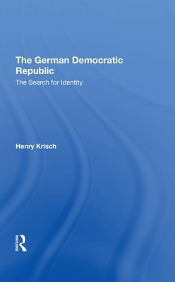 The German Democratic Republic: The Search for Identity by Henry Krisch
