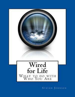 Wired for Life: What to Do with Who You Are by Steven Johnson