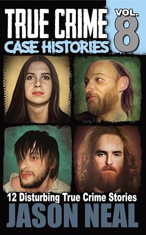 True crime case histories: volume 8 by Jason Neal