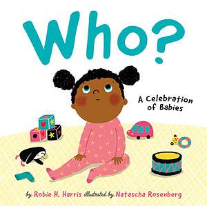 Who? : A Celebration of Babies by Robie H. Harris