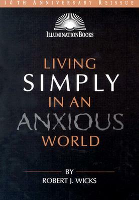 Living Simply in an Anxious World by Robert J. Wicks