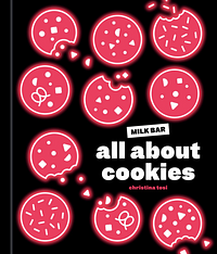 All About Cookies: A Milk Bar Baking Book by Christina Tosi