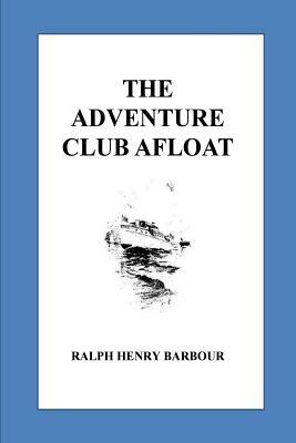 The Adventure Club Afloat by Ralph Henry Barbour