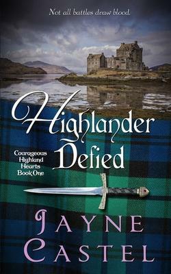 Highlander Defied: A Medieval Scottish Romance by Jayne Castel