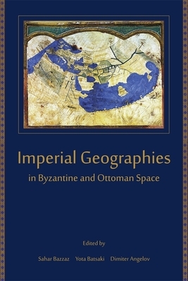 Imperial Geographies in Byzantine and Ottoman Space by 