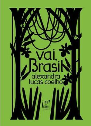 Vai, Brasil by Alexandra Lucas Coelho