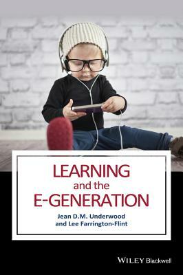 Learning and the E-Generation by Lee Farrington-Flint, Jean D. M. Underwood