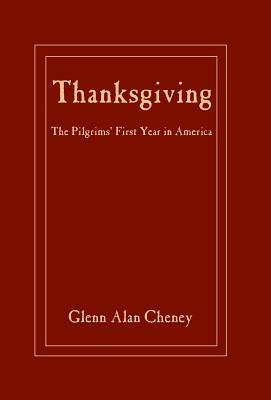 Thanksgiving: The Pilgrims' First Year in America by Glenn Alan Cheney