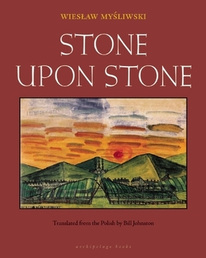 Stone Upon Stone by Bill Johnston, Wiesław Myśliwski