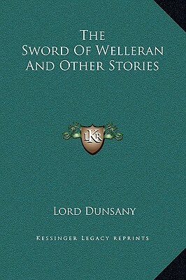 The Sword Of Welleran And Other Stories by Lord Dunsany