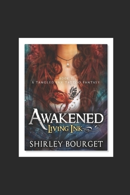 Awakened, Book 1 Living Ink: A Tangled Ivy Tattoo Fantasy by Shirley Bourget
