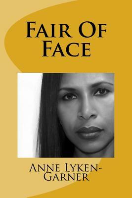 Fair Of Face by Anne Lyken-Garner