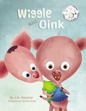Wiggle and Oink by J. R. Poulter, Takara Beech, Olivia Pinto