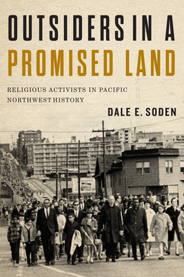 Outsiders in a Promised Land: Religious Activists in Pacific Northwest History by Dale Soden