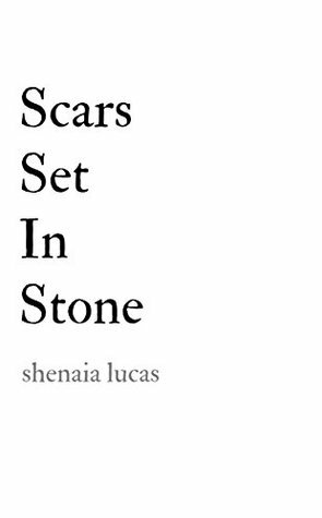 Scars Set In Stone by Shenaia Lucas