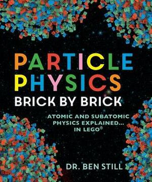 Particle Physics Brick by Brick by Ben Still