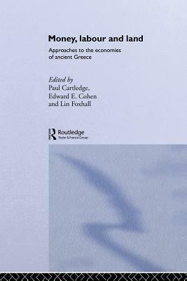 Money, Labour and Land: Approaches to the economics of ancient Greece by 