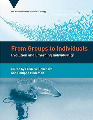 From Groups to Individuals: Evolution and Emerging Individuality by Gerd B. Müller, Thomas Pradeu, Ellen Clarke, Andy Gardner, Minus van Baalen, Charles J. Goodnight, Scott Turner, Peter Godfrey-Smith, Matt Haber, Philippe Huneman, Andrew Hamilton, Katrin Schäfer, Thomas Pradeau, Frédéric Bouchard, Jennifer Fewell, Samir Okasha