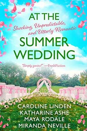 At the Summer Wedding: Shocking, Unpredictable, and Utterly Romantic (At the Wedding Book 4) by Maya Rodale, Miranda Neville, Katharine Ashe, Caroline Linden