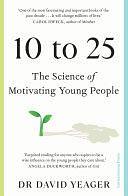 10 to 25: The Science of Motivating Young People by David Yeager