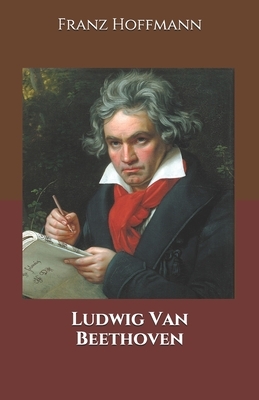 Ludwig Van Beethoven by Franz Hoffmann