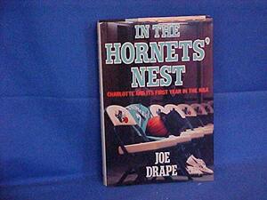 In the Hornets' Nest: Charlotte and Its First Year in the Nba by Joe Drape