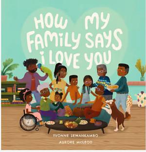 How My Family Says I Love You by Yvonne Sewankambo