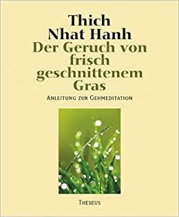 Der Geruch von frisch geschnittenem Gras. Anleitung zur Gehmeditation by Thích Nhất Hạnh