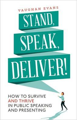 Stand, Speak, Deliver! by Vaughan Evans