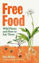 Free Food: Wild Plants and How to Eat Them by Mo Wilde