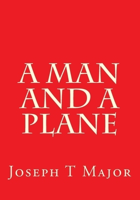 A Man and a Plane by Joseph T. Major