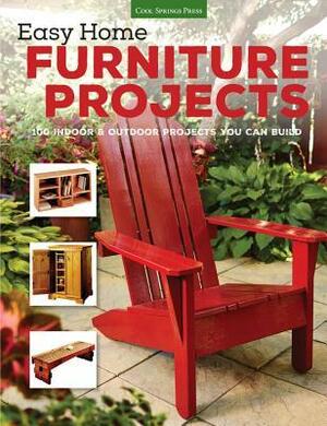 Easy Home Furniture Projects: 100 Indoor & Outdoor Projects You Can Build by Cool Springs Press