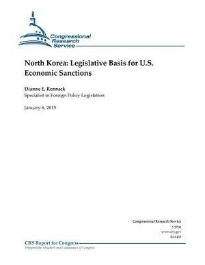 North Korea: Legislative Basis for U.S. Economic Sanctions by Congressional Research Service