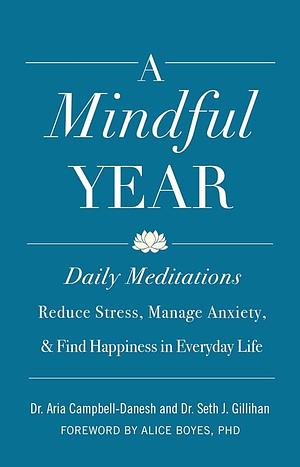 A Mindful Year: 365 Ways to Find Connection and the Sacred in Everyday Life by Seth J. Gillihan, Aria Campbell-Danesh