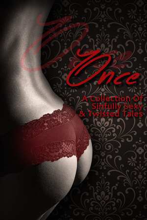 Once A Collection of Sinfully Sexy and Twisted Tales by Nicole Hite, Brooklyn Taylor, M. Piper, Terri George, H.Q. Frost, Allyn Lesley, Alora Kate, L.E. Chamberlin, M. Dauphin, Layla Stevens, allyn leslie