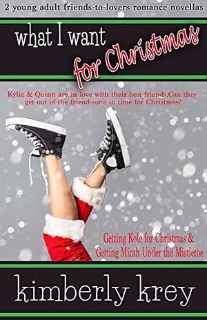 What I Want for Christmas by Kimberly Krey, Kimberly Krey